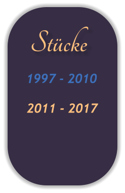 Stücke 1997 - 2010 2011 - 2017